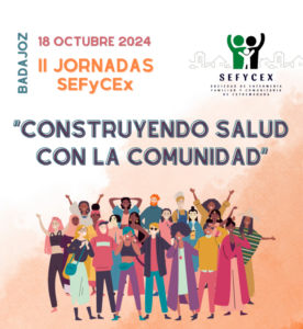 II JORNADAS SEFYCEX - Sociedad de Enfermería Familiar y Comunitaria de Extremadura "CONSTRUYENDO SALUD CON LA COMUNIDAD": 18 de octubre de 2024 en Badajoz @ Sercotel Gran Hotel Zurbarán